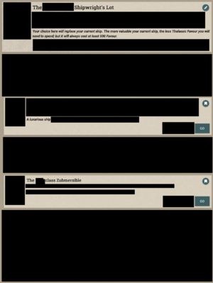 Bruno's censored screenshot of the options for new ships at the Fruits of the Zee, featuring the words "The [REDACTED] Shipwright's Lot", "Your choice here will replace your current ship. The more valuable your current ship, the less Thalassic Favour you will need to spend; but it will always cost at least 500 Favour.", "A luxurious ship" and "The [REDACTED]-class Zubmersible"